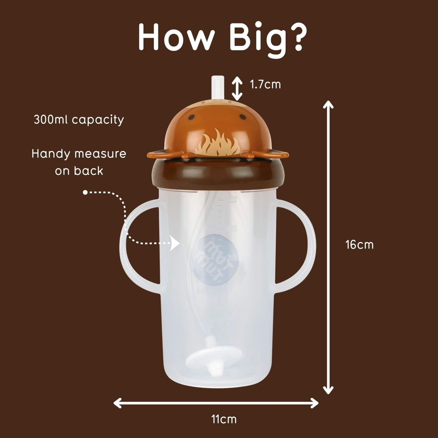 A sippy cup with two handles and a novelty lid, shown on a dark brown background with measurement labels and the text 'How Big?' indicating 16 cm height, 11 cm width, and 1.7 cm spout, plus 300 ml capacity and a handy measure on back.